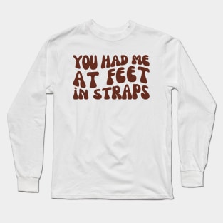 You Had Me At Feet In Straps | Pilates Instructor Long Sleeve T-Shirt